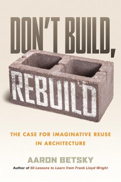 Don't Build, Rebuild - Betsky, Aaron