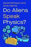 Do Aliens Speak Physics? Do Aliens Speak Physics?