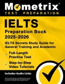 Ielts Preparation Book 2025-2026 - Ielts Secrets Study Guide for General Training and Academic, Full-Length Practice Test, Step-By-Step Video Tutorials Ielts Preparation Book 2025-2026 - Ielts Secrets Study Guide for General Training and Academic, Full-Length Practice Test, Step-By-Step Video Tutorials