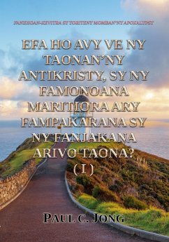 Fanehoan-Kevitra Sy Toriteny Momban'ny Apokalypsy - Efa Ho Avy Ve Ny Taonan'ny Antikristy, Sy Ny Famonoana Maritiora Ary Fampakarana Sy Ny Fanjakana Arivo Taona? (I) (eBook, ePUB) - Jong, Paul C.