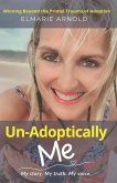 Un-Adoptically Me - My story. My truth. My voice. Un-Adoptically Me - My story. My truth. My voice.