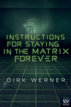 Instructions for Staying in the Matrix Forever - Werner, Dirk