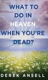 What to do in Heaven when you're Dead?