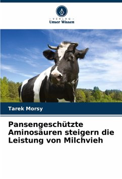 Pansengeschützte Aminosäuren steigern die Leistung von Milchvieh - Morsy, Tarek