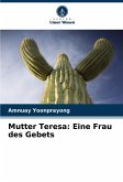 Mutter Teresa: Eine Frau des Gebets Mutter Teresa: Eine Frau des Gebets
