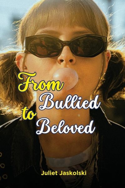 From Bullied to Beloved From Bullied to Beloved