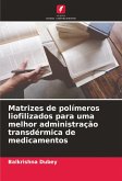 Matrizes de polímeros liofilizados para uma melhor administração transdérmica de medicamentos Matrizes de polímeros liofilizados para uma melhor administração transdérmica de medicamentos