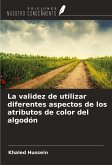 La validez de utilizar diferentes aspectos de los atributos de color del algodón La validez de utilizar diferentes aspectos de los atributos de color del algodón