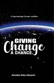 Giving Change a Chance ... Experiencing Greater Realities Giving Change a Chance ... Experiencing Greater Realities