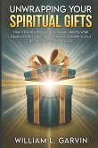 Unwrapping Your Spiritual Gifts Unwrapping Your Spiritual Gifts