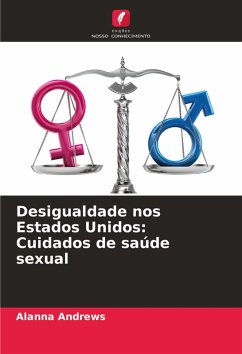Desigualdade nos Estados Unidos: Cuidados de saúde sexual - Andrews, Alanna Desigualdade nos Estados Unidos: Cuidados de saúde sexual - Andrews, Alanna