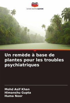 Un remède à base de plantes pour les troubles psychiatriques - Khan, Mohd Asif;Gupta, Himanshu;Noor, Huma