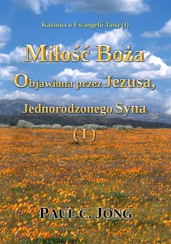 Cover Kazania o Ewangelii Jana (I) - Milosc Boza Objawiona przez Jezusa, Jednorodzonego Syna (I) (eBook, ePUB)