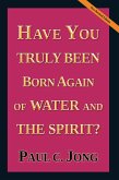 Have You Truly Been Born Again of Water and the Spirit? [New Revised Edition] (eBook, ePUB)