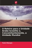 O Roteiro para a Unidade Árabe-Israelita e, Concomitantemente, a Unidade Mundial O Roteiro para a Unidade Árabe-Israelita e, Concomitantemente, a Unidade Mundial