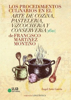 Cover Los procedimientos culinarios en el arte de cozina, pastelería, vizcochería y conservería (1611) de Francisco Martínez Montiño