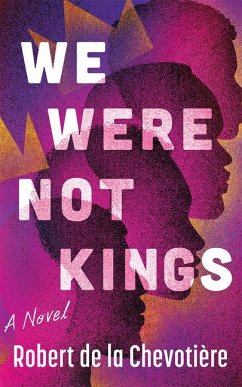 We Were Not Kings - Chevotiere, Robert de la