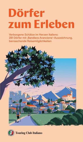 Dörfer zum erleben. Verborgene Schätze im Herzen Italiens: 281 Dörfer mit 'Bandiera Arancione'-Auszeichnung, berraschende Reisemöglichkeiten Dörfer zum erleben. Verborgene Schätze im Herzen Italiens: 281 Dörfer mit 'Bandiera Arancione'-Auszeichnung, berraschende Reisemöglichkeiten