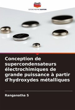Conception de supercondensateurs électrochimiques de grande puissance à partir d'hydroxydes métalliques - S, Ranganatha