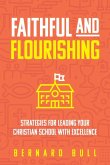 Faithful and Flourishing: Strategies for Leading Your Christian School with Excellence Faithful and Flourishing: Strategies for Leading Your Christian School with Excellence