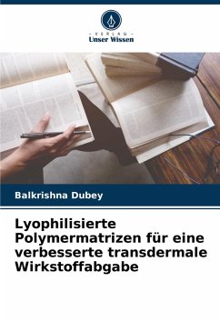 Lyophilisierte Polymermatrizen für eine verbesserte transdermale Wirkstoffabgabe - Dubey, Balkrishna