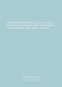 Mesopotamian chronology (2340-539 BCE) through astronomically dated synchronisms and comparison with carbon-14 dating - Gertoux, Gerard