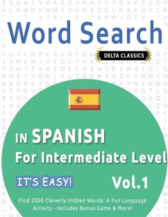 WORD SEARCH IN SPANISH FOR INTERMEDIATE LEVEL - IT'S EASY! VOL.1 - DELTA CLASSICS - FIND 2000 CLEVERLY HIDDEN WORDS - Best Activity Books