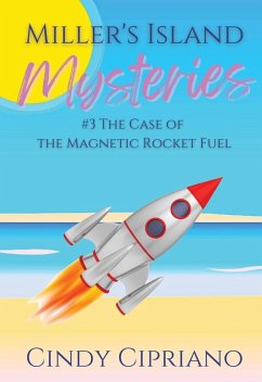 Miller's Island Mysteries 3 The Case of the Magnetic Rocket Fuel - Cipriano, Cindy