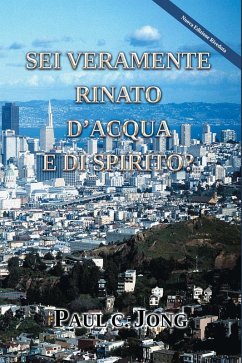 Sei Veramente Rinato D'acqua e di Spirito? [Nuova Edizione Riveduta] (eBook, ePUB) - Jong, Paul C.