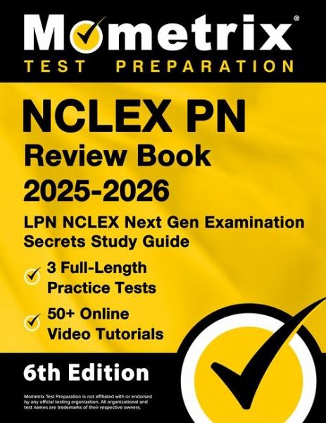 NCLEX PN Review Book 2025-2026 - 3 Full-Length Practice Tests, 50+ Online Video Tutorials, LPN NCLEX Next Gen Examination Secrets Study Guide NCLEX PN Review Book 2025-2026 - 3 Full-Length Practice Tests, 50+ Online Video Tutorials, LPN NCLEX Next Gen Examination Secrets Study Guide