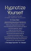 Hypnotize Yourself for a Powerful Mindset of Health, Happiness, and Success Hypnotize Yourself for a Powerful Mindset of Health, Happiness, and Success
