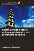 Lamin Sanneh sobre el enfoque misiológico del pluralismo religioso Lamin Sanneh sobre el enfoque misiológico del pluralismo religioso