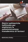 Matrici polimeriche liofilizzate per migliorare la somministrazione transdermica di farmaci Matrici polimeriche liofilizzate per migliorare la somministrazione transdermica di farmaci