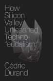 How Silicon Valley Unleashed Techno-Feudalism How Silicon Valley Unleashed Techno-Feudalism