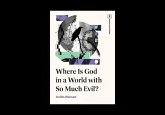 Where Is God in a World with So Much Evil? Where Is God in a World with So Much Evil?