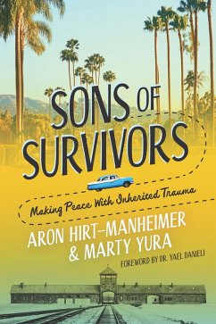 Sons of Survivors, Making Peace with Inherited Trauma - Hirt-Manheimer, Aron; Yura, Marty