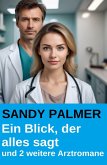 Ein Blick, der alles sagt und 2 weitere Arztromane (eBook, ePUB) Ein Blick, der alles sagt und 2 weitere Arztromane (eBook, ePUB)
