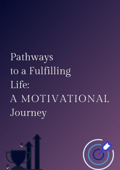 Pathways to a Fulfilling Life: A Motivational Journey (eBook, ePUB) Cover Pathways to a Fulfilling Life: A Motivational Journey (eBook, ePUB)