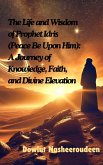 The Life and Wisdom of Prophet Idris (Peace Be Upon Him) (eBook, ePUB)