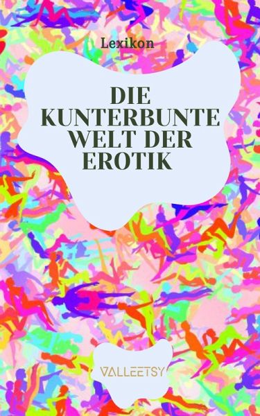 Die Kunterbunte Welt der Erotik (eBook, ePUB) Die Kunterbunte Welt der Erotik (eBook, ePUB)