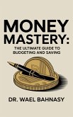 "Money Mastery: The Ultimate Guide to Budgeting and Saving (eBook, ePUB)