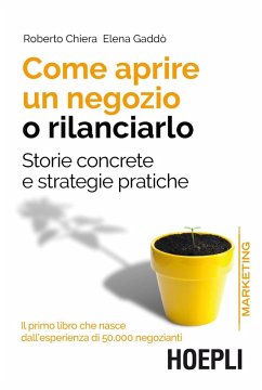 Come aprire un negozio o rilanciarlo. Storie concrete e strategie pratiche - Chiera, Roberto; Gaddò, Elena Come aprire un negozio o rilanciarlo. Storie concrete e strategie pratiche - Chiera, Roberto; Gaddò, Elena