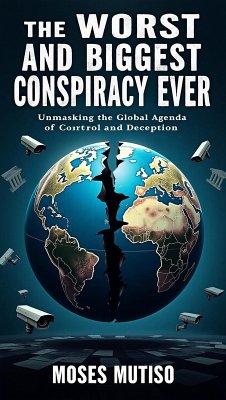 Cover The Worst and Biggest Conspiracy Ever: Unmasking the Global Agenda of Control and Deception (eBook, ePUB)