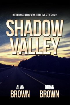 Shadow Valley (Booger McClain Ozarks Detective Series, #5) (eBook, ePUB) - Brown, Alan; Brown, Brian