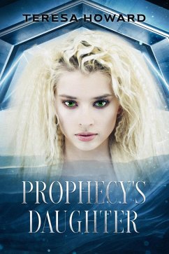 Prophecy's Daughter (eBook, ePUB) - Howard, Teresa Prophecy's Daughter (eBook, ePUB) - Howard, Teresa