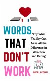 Words That Don't Work: Why What You Say Can Make All the Difference in Attraction and Dating (eBook, ePUB)