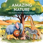 Amazing Nature: Bible Bedtime Stories Of God's Creation (Bedtime Bible Stories For Kids, #1) (eBook, ePUB) Amazing Nature: Bible Bedtime Stories Of God's Creation (Bedtime Bible Stories For Kids, #1) (eBook, ePUB)