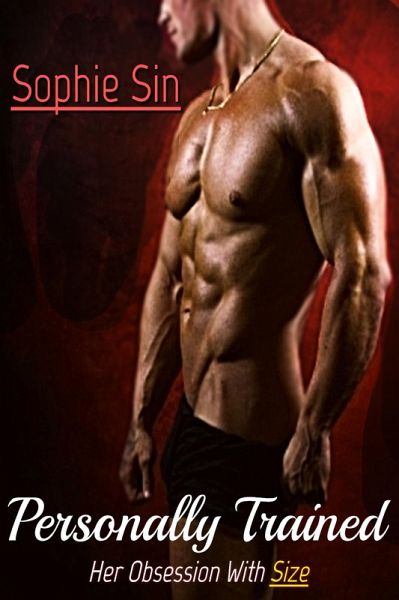 Personally Trained: Her Obsession With Size (eBook, ePUB) Personally Trained: Her Obsession With Size (eBook, ePUB)