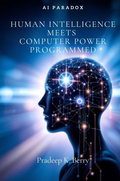 AI Paradox: Human Intelligence Meets Computer Programmed Power (eBook, ePUB) - Berry, Pradeep