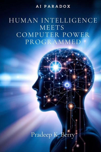 AI Paradox: Human Intelligence Meets Computer Programmed Power (eBook, ePUB) AI Paradox: Human Intelligence Meets Computer Programmed Power (eBook, ePUB)